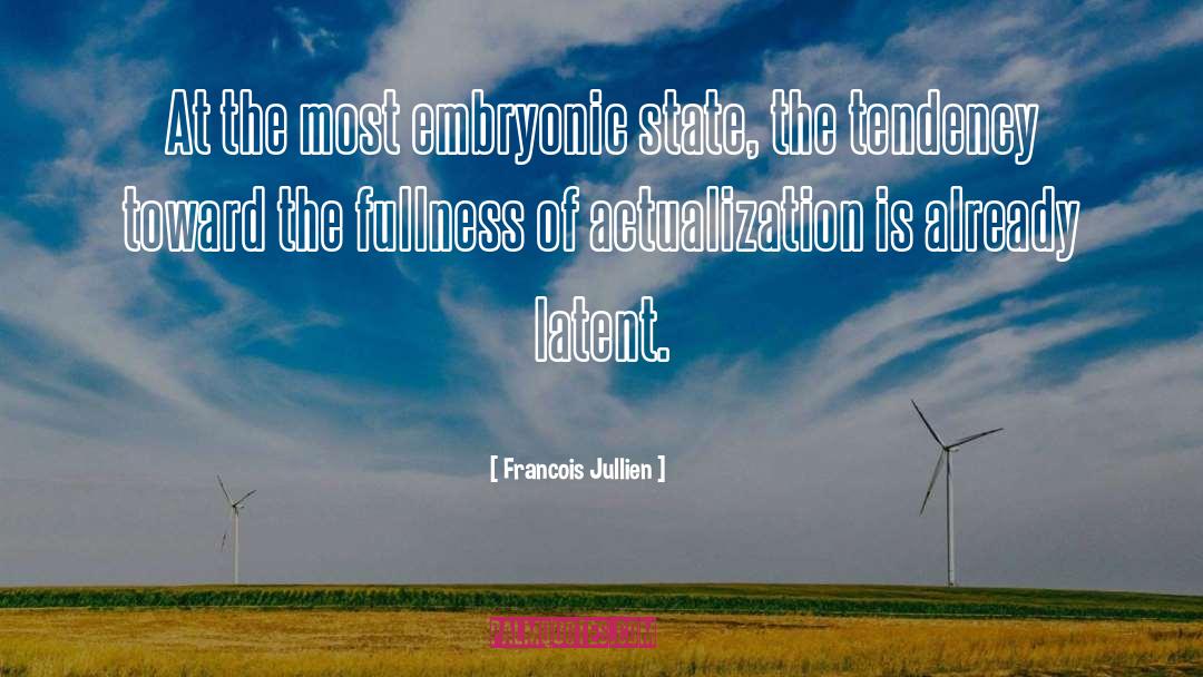Francois Jullien Quotes: At the most embryonic state,