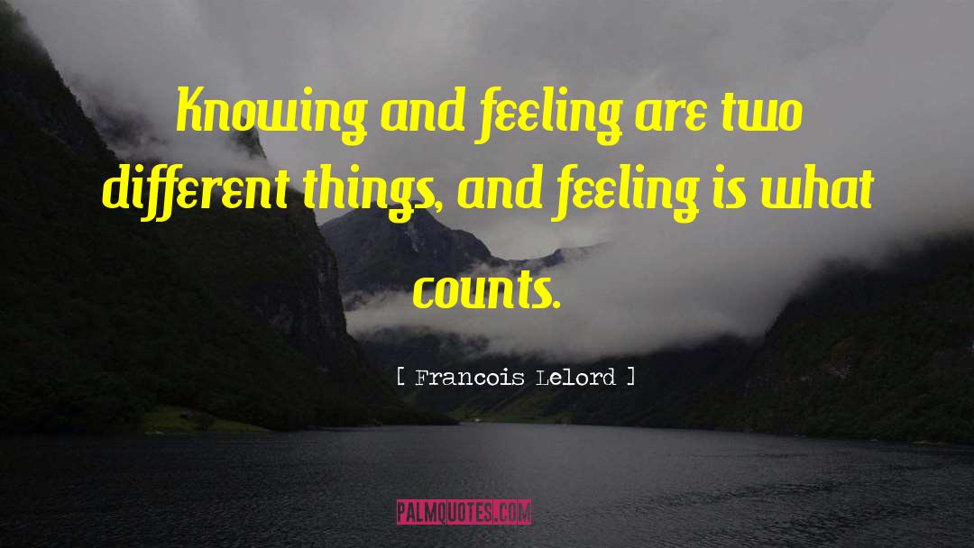 Francois Lelord Quotes: Knowing and feeling are two