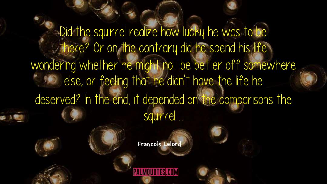 Francois Lelord Quotes: Did the squirrel realize how