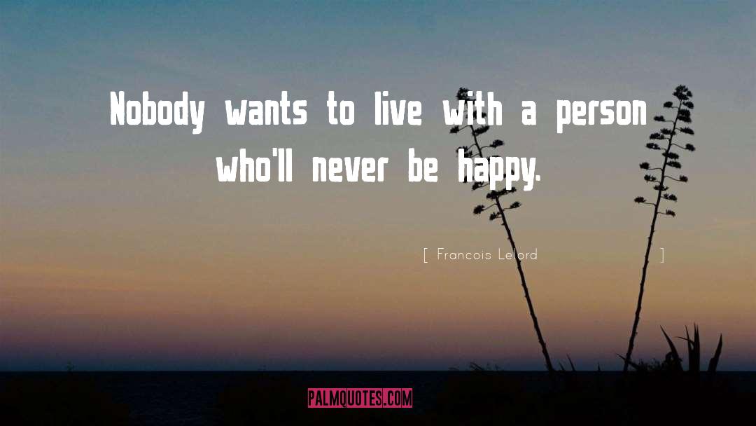 Francois Lelord Quotes: Nobody wants to live with