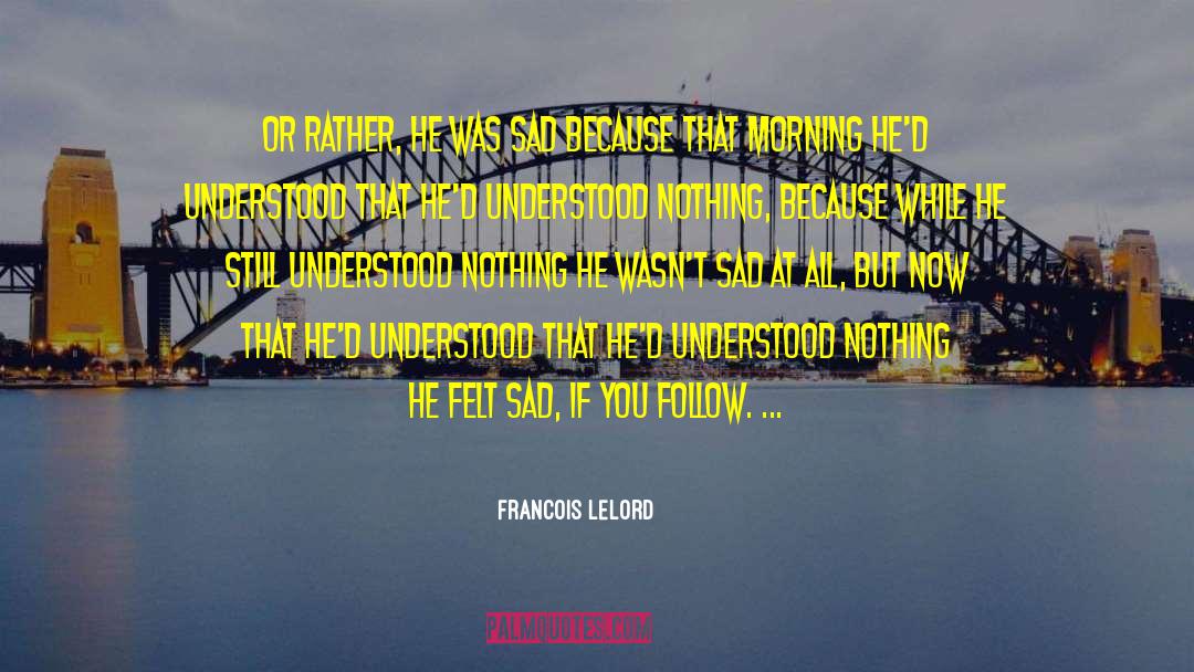 Francois Lelord Quotes: Or rather, he was sad