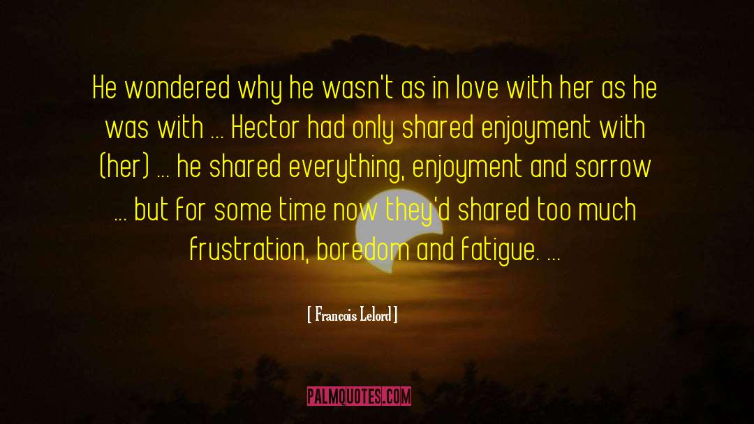 Francois Lelord Quotes: He wondered why he wasn't