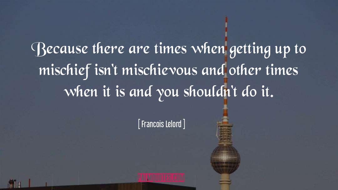 Francois Lelord Quotes: Because there are times when