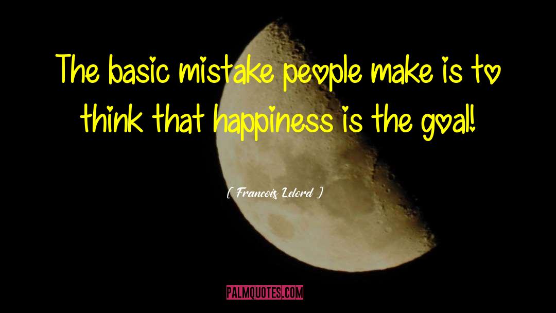 Francois Lelord Quotes: The basic mistake people make