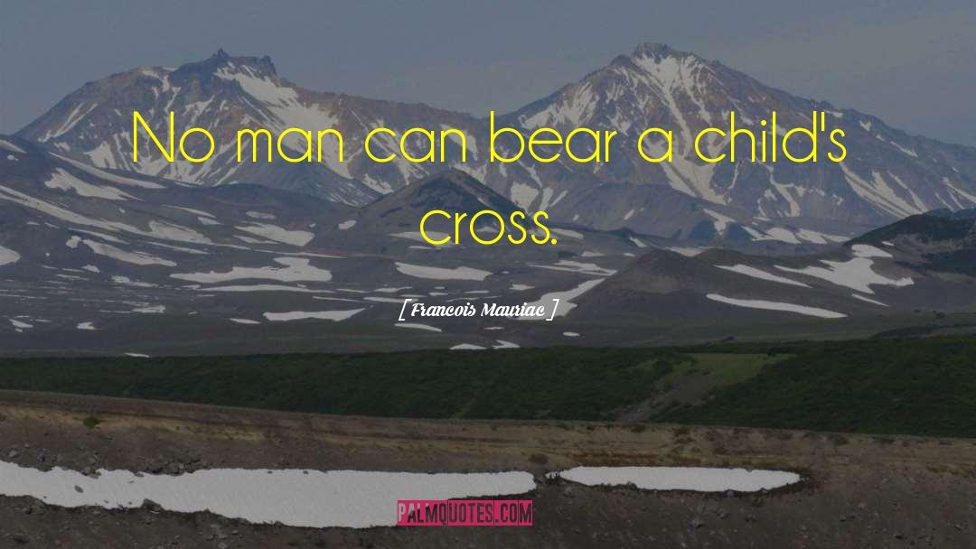 Francois Mauriac Quotes: No man can bear a