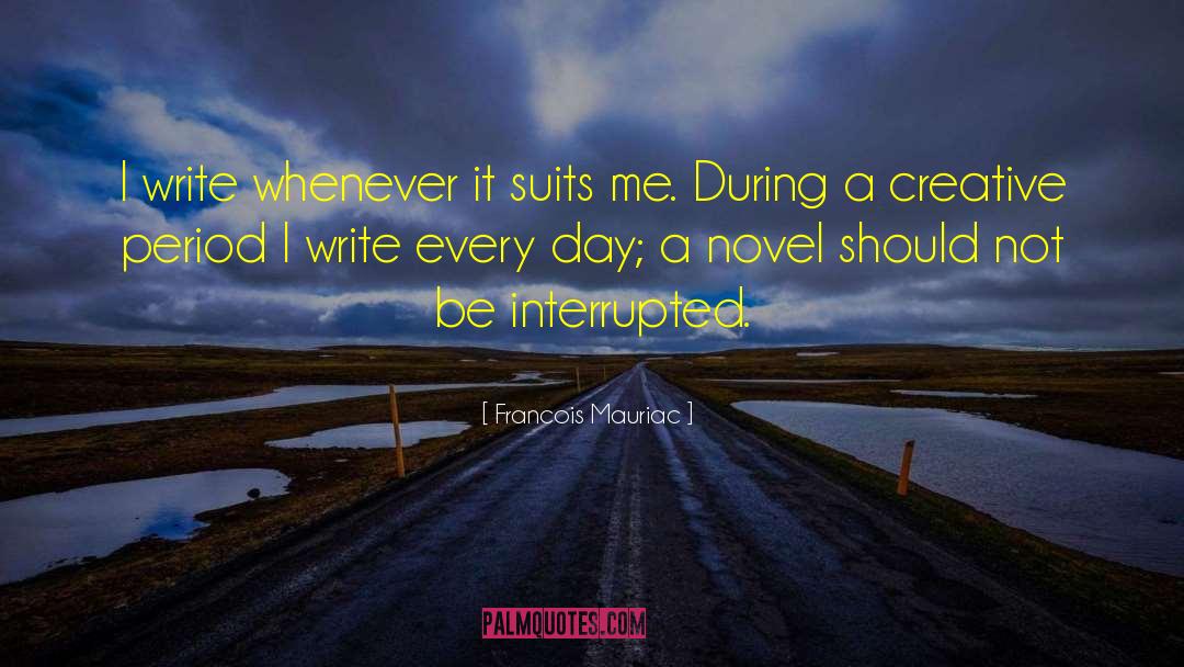 Francois Mauriac Quotes: I write whenever it suits