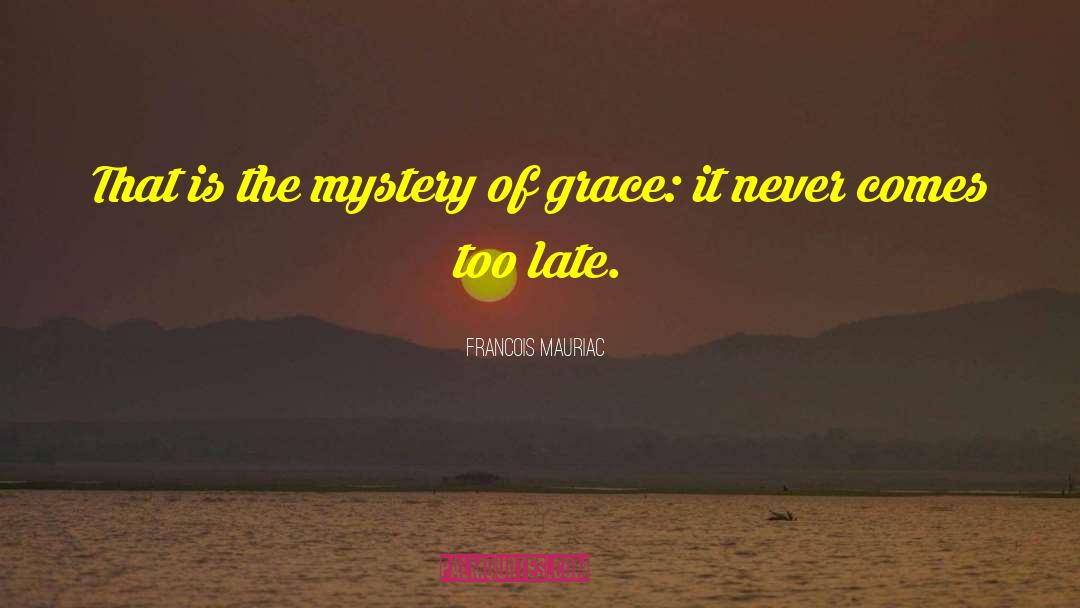 Francois Mauriac Quotes: That is the mystery of