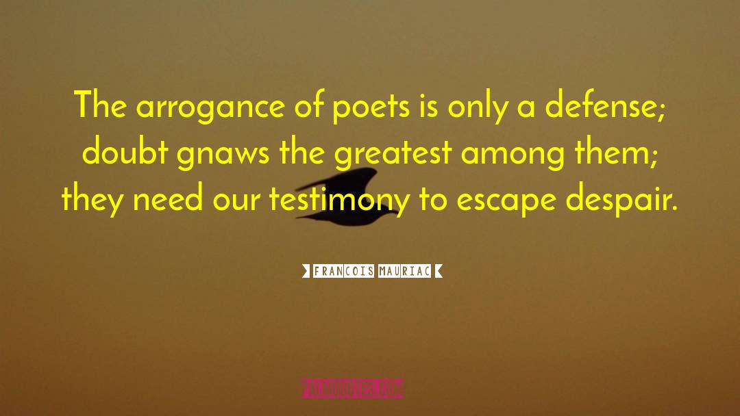 Francois Mauriac Quotes: The arrogance of poets is