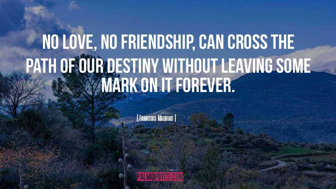 Francois Mauriac Quotes: No love, no friendship, can