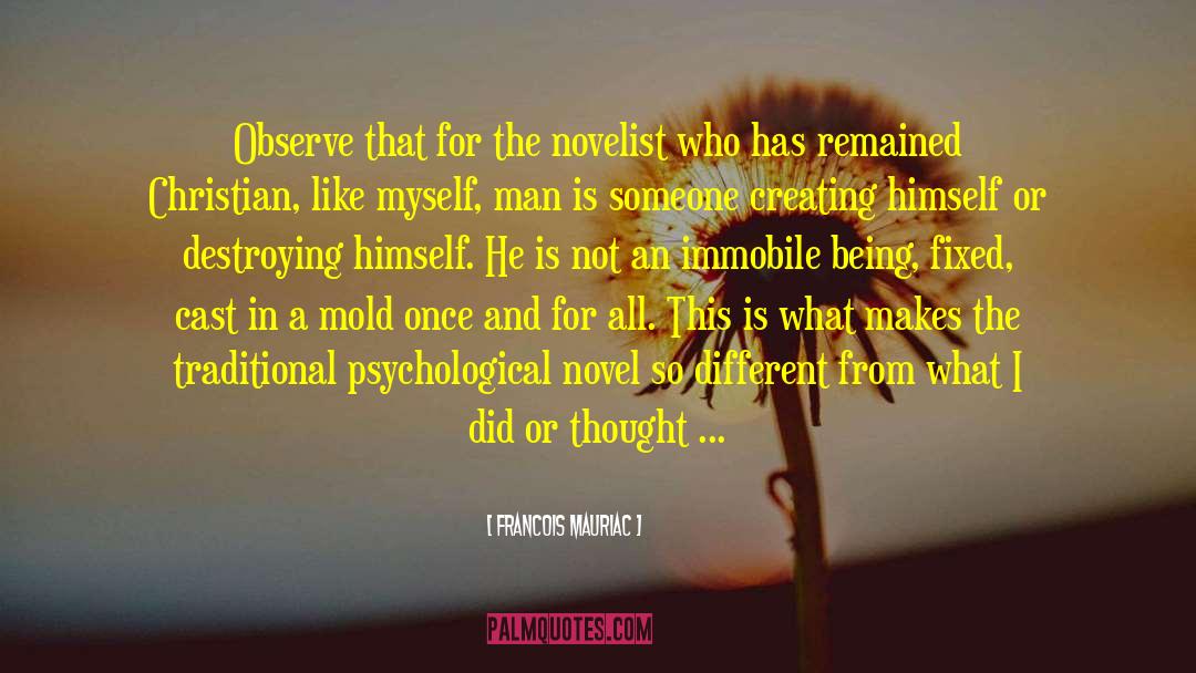 Francois Mauriac Quotes: Observe that for the novelist