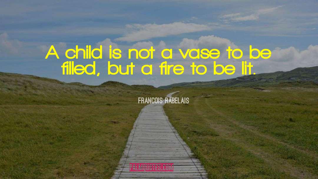 Francois Rabelais Quotes: A child is not a