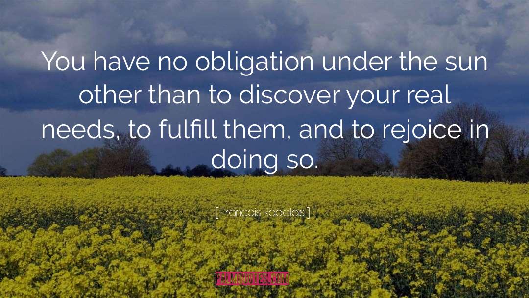 Francois Rabelais Quotes: You have no obligation under