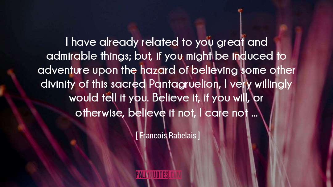 Francois Rabelais Quotes: I have already related to