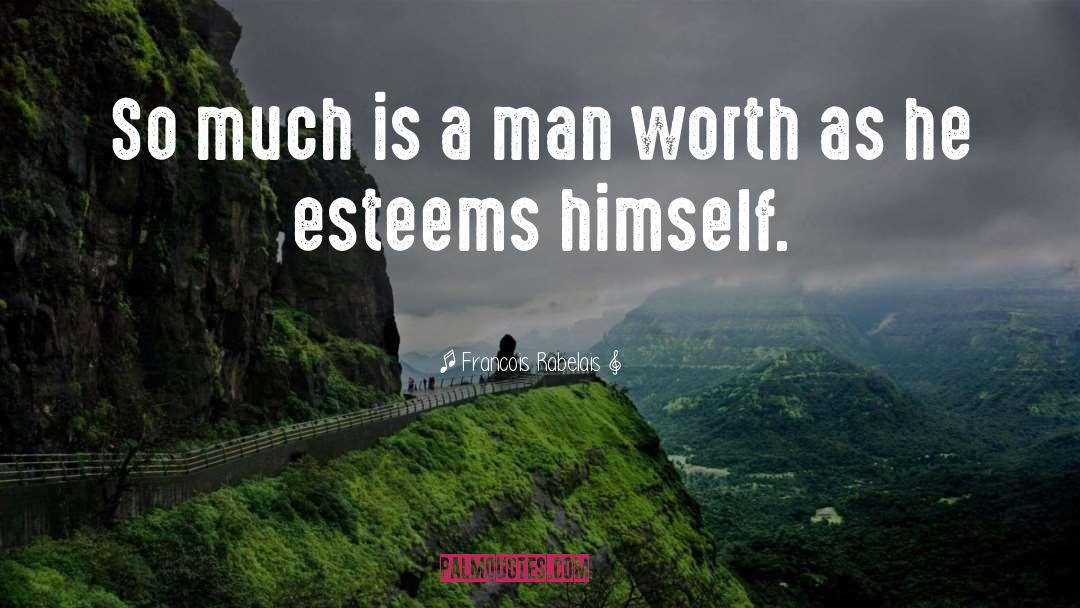 Francois Rabelais Quotes: So much is a man