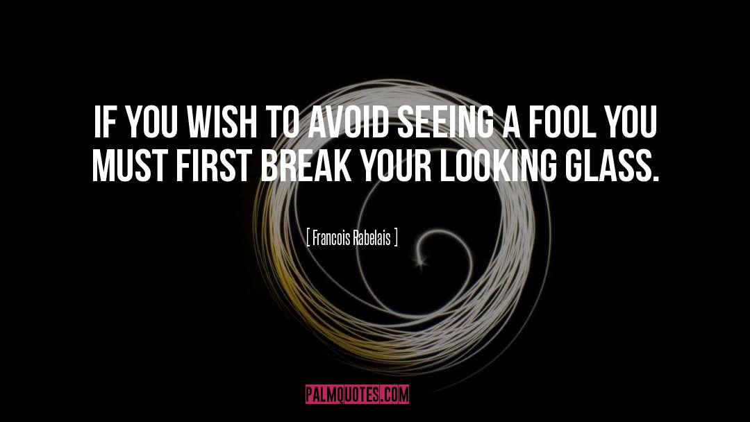 Francois Rabelais Quotes: If you wish to avoid