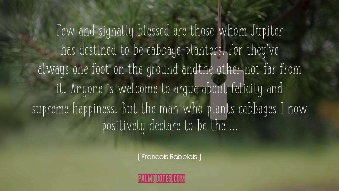 Francois Rabelais Quotes: Few and signally blessed are