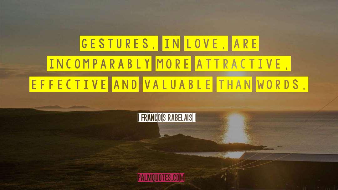 Francois Rabelais Quotes: Gestures, in love, are incomparably