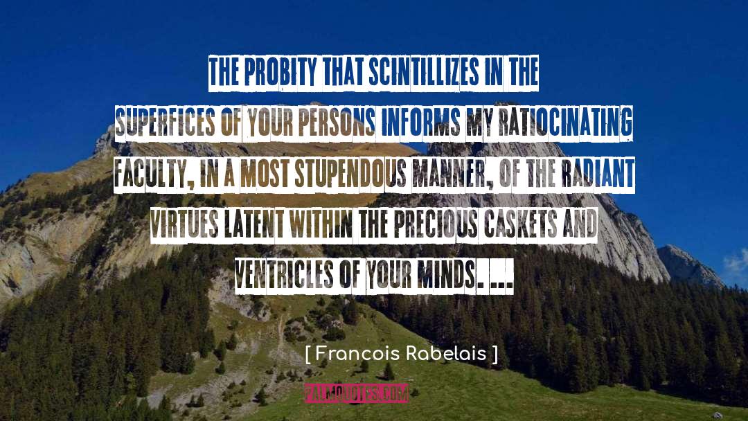 Francois Rabelais Quotes: The probity that scintillizes in