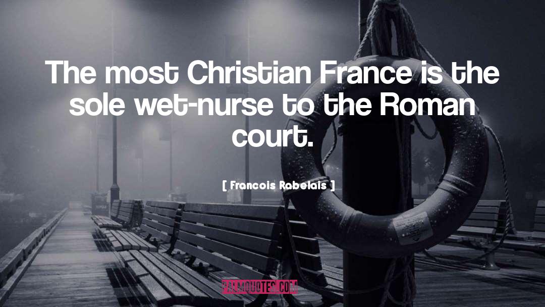 Francois Rabelais Quotes: The most Christian France is