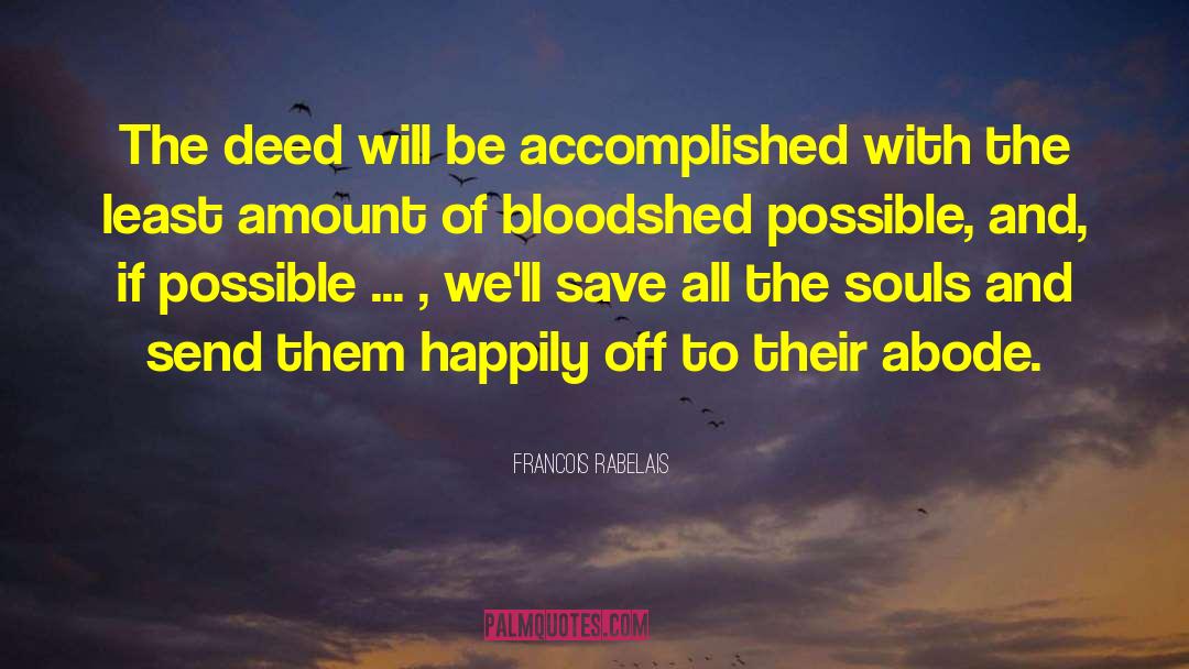 Francois Rabelais Quotes: The deed will be accomplished