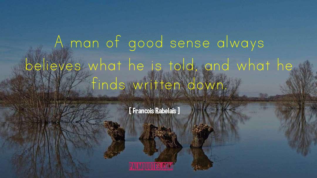 Francois Rabelais Quotes: A man of good sense