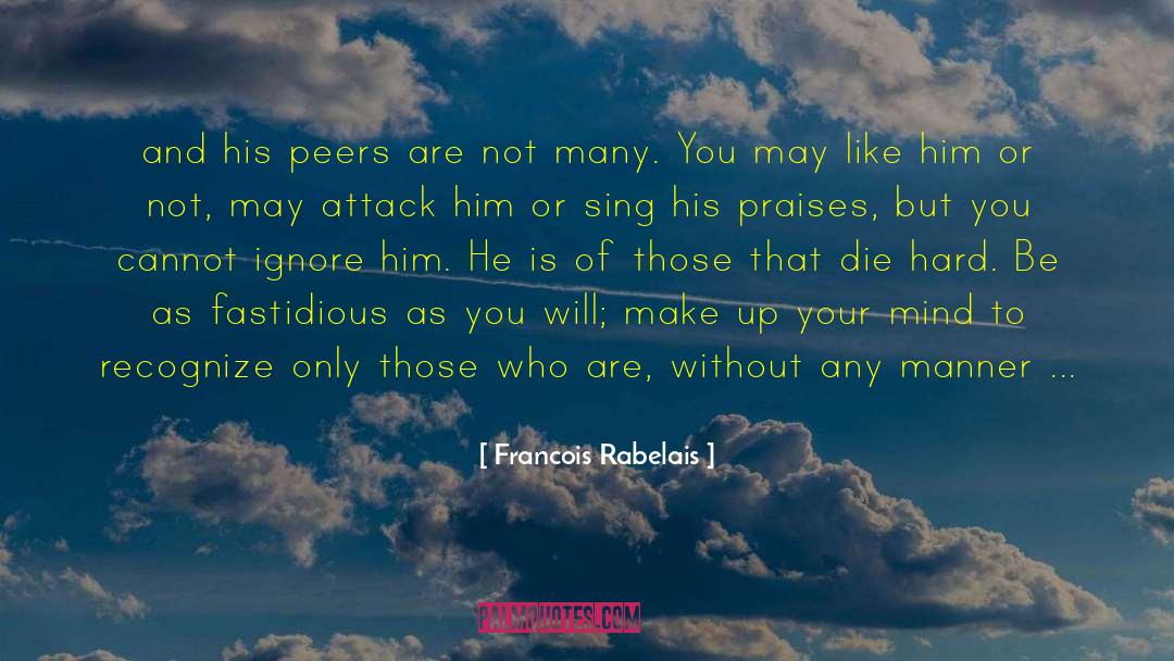 Francois Rabelais Quotes: and his peers are not