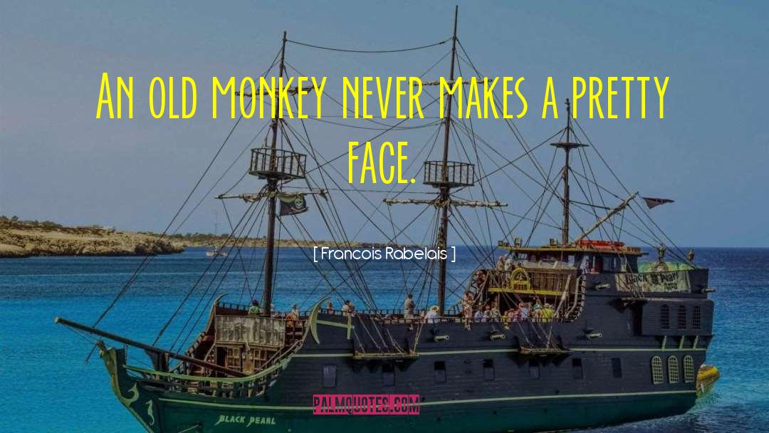 Francois Rabelais Quotes: An old monkey never makes