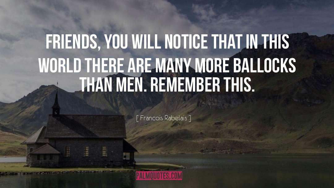 Francois Rabelais Quotes: Friends, you will notice that