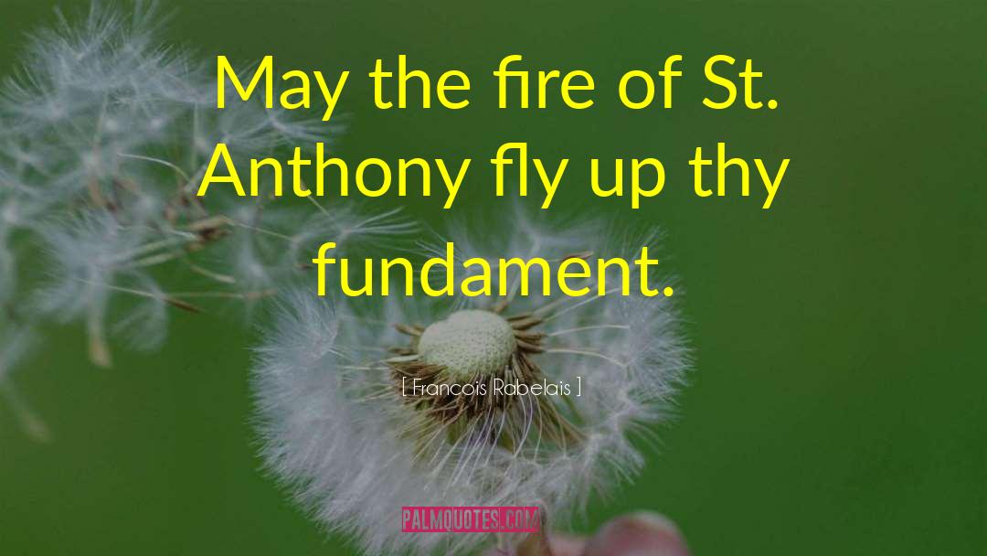 Francois Rabelais Quotes: May the fire of St.