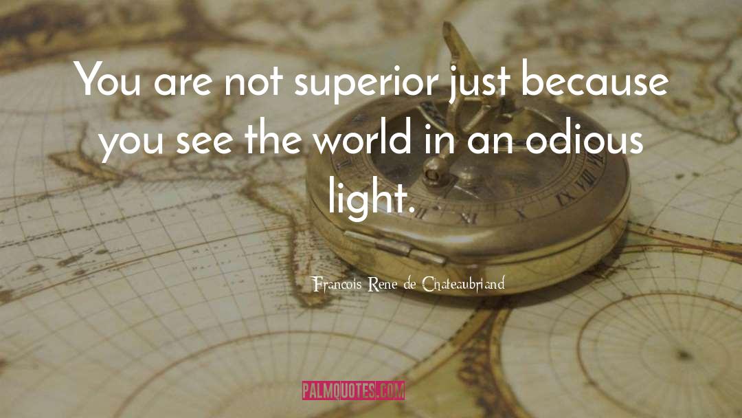 Francois-Rene De Chateaubriand Quotes: You are not superior just