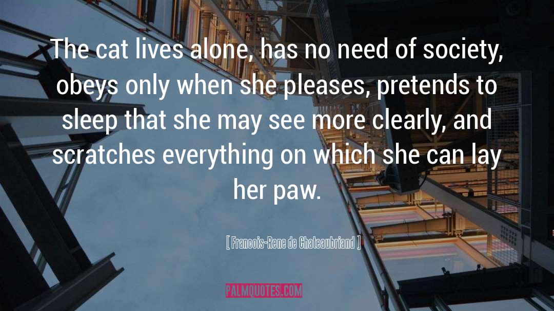 Francois-Rene De Chateaubriand Quotes: The cat lives alone, has