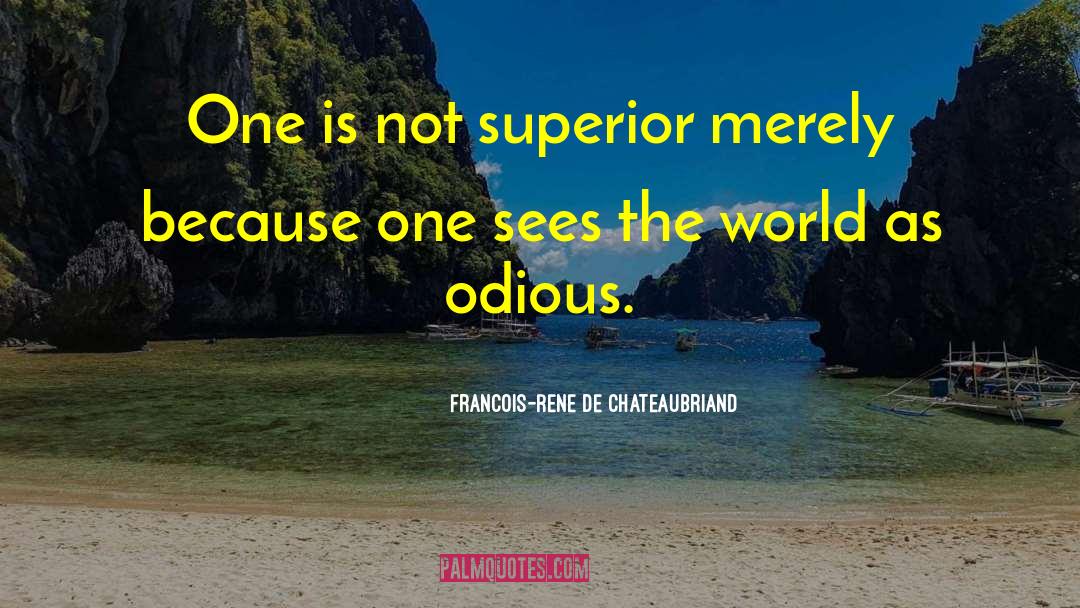 Francois-Rene De Chateaubriand Quotes: One is not superior merely