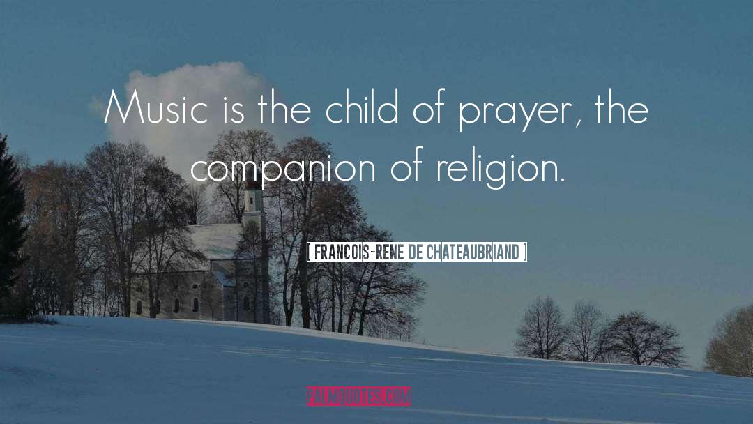 Francois-Rene De Chateaubriand Quotes: Music is the child of