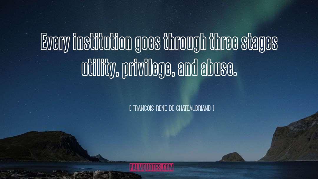 Francois-Rene De Chateaubriand Quotes: Every institution goes through three
