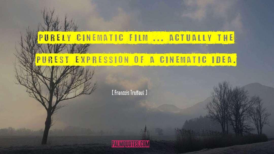 Francois Truffaut Quotes: Purely cinematic film ... actually