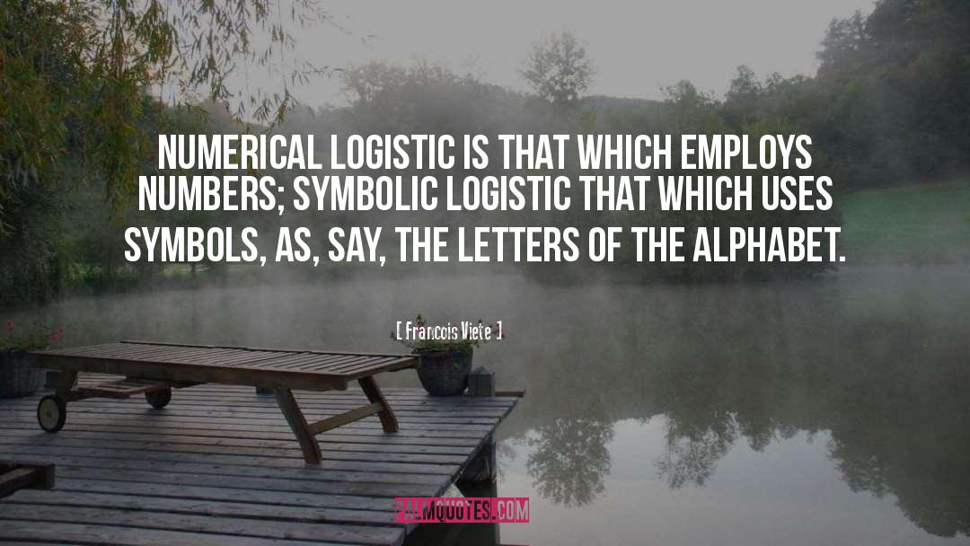 Francois Viete Quotes: Numerical logistic is that which