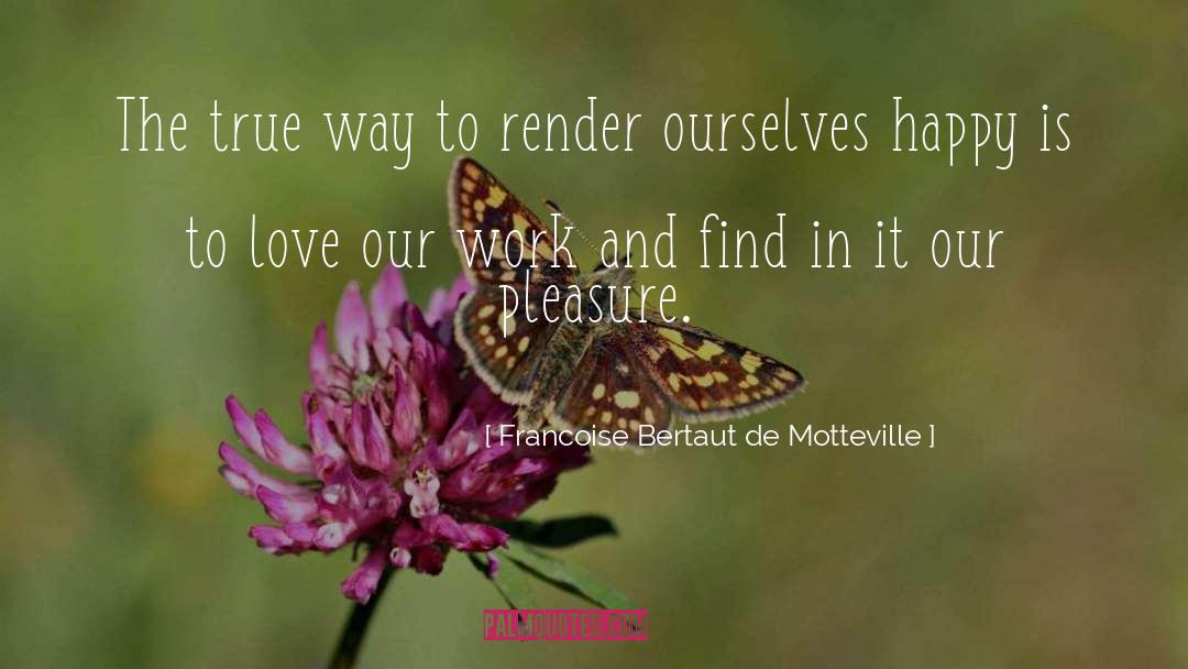 Francoise Bertaut De Motteville Quotes: The true way to render