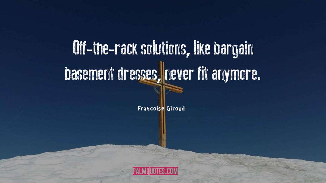 Francoise Giroud Quotes: Off-the-rack solutions, like bargain basement
