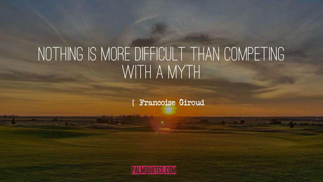 Francoise Giroud Quotes: Nothing is more difficult than