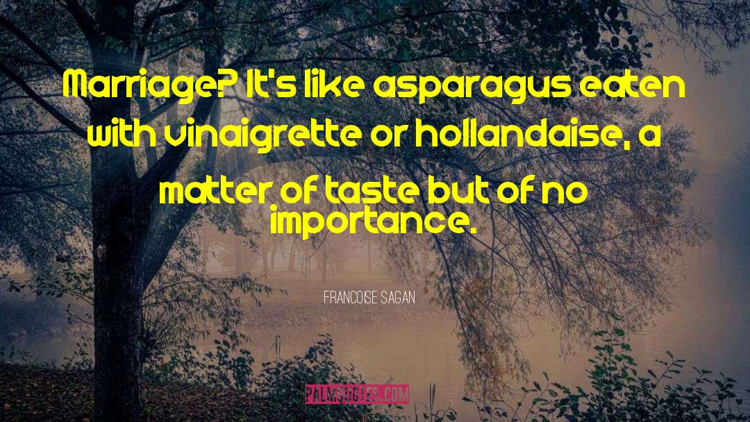 Francoise Sagan Quotes: Marriage? It's like asparagus eaten