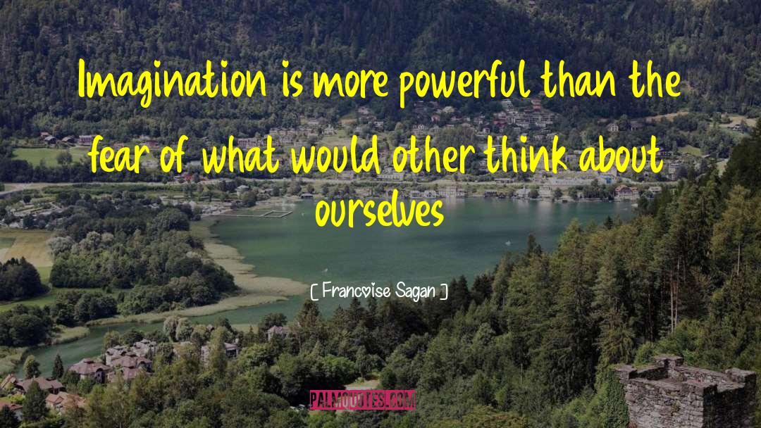 Francoise Sagan Quotes: Imagination is more powerful than