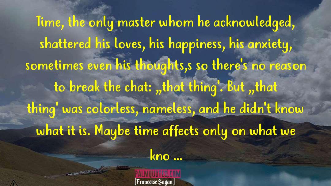 Francoise Sagan Quotes: Time, the only master whom