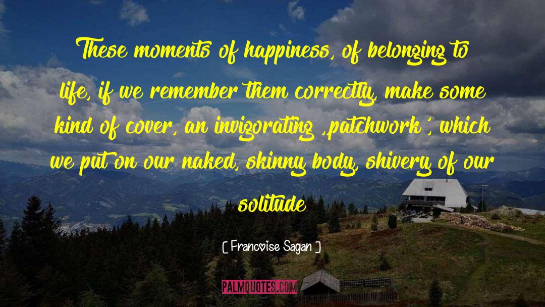 Francoise Sagan Quotes: These moments of happiness, of