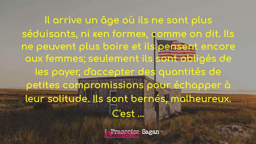 Francoise Sagan Quotes: Il arrive un âge où