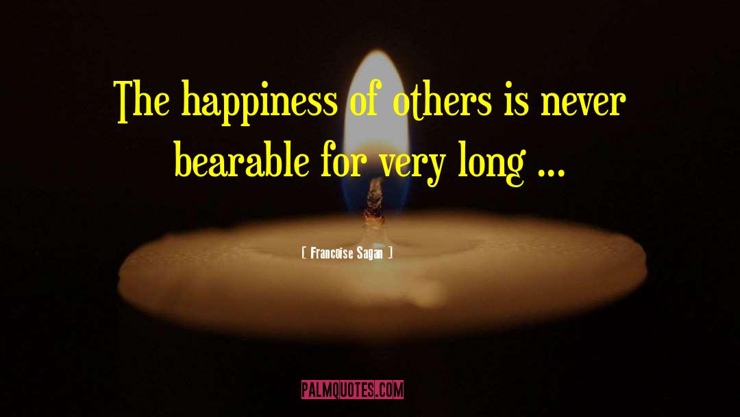 Francoise Sagan Quotes: The happiness of others is