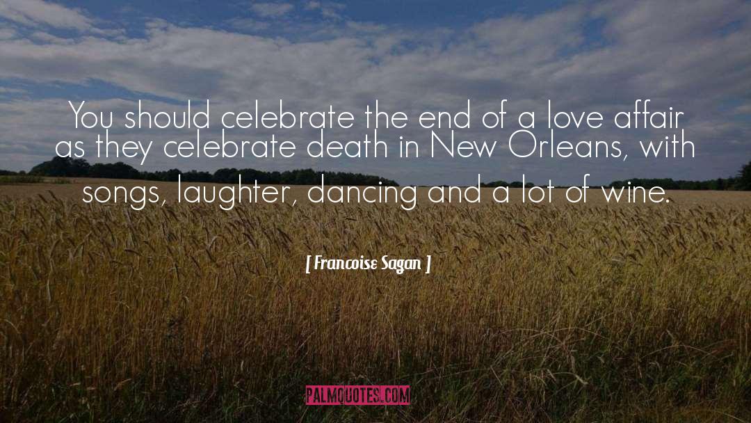 Francoise Sagan Quotes: You should celebrate the end