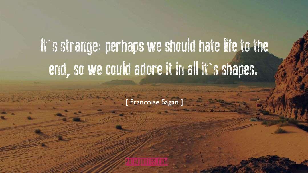 Francoise Sagan Quotes: It's strange: perhaps we should