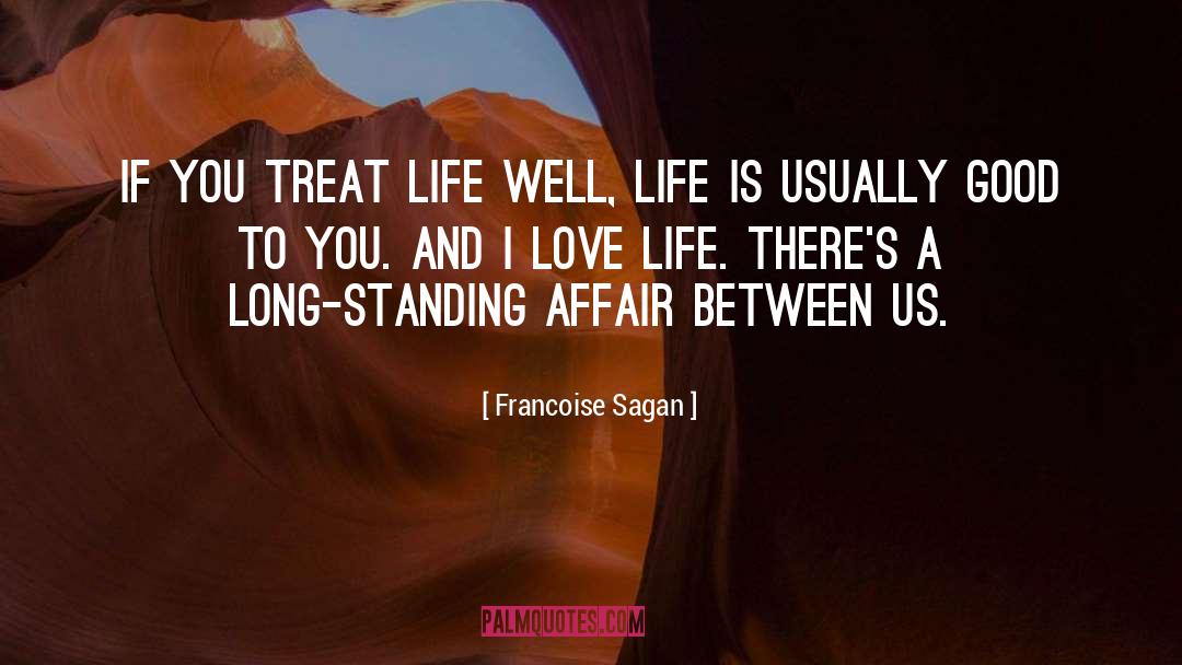 Francoise Sagan Quotes: If you treat life well,
