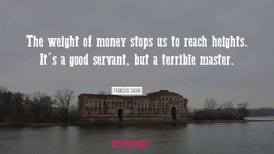 Francoise Sagan Quotes: The weight of money stops