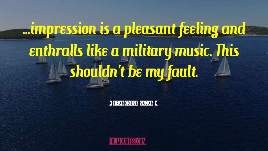 Francoise Sagan Quotes: ...impression is a pleasant feeling